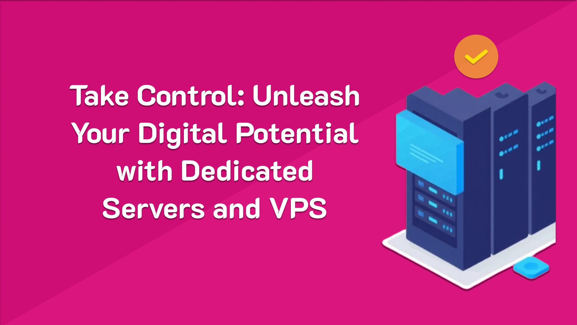 Take Control: Unleash Your Digital Potential with Dedicated Servers and VPS