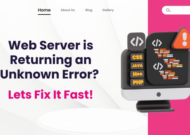 Web Server is Returning an Unknown Error? Lets Fix It Fast!