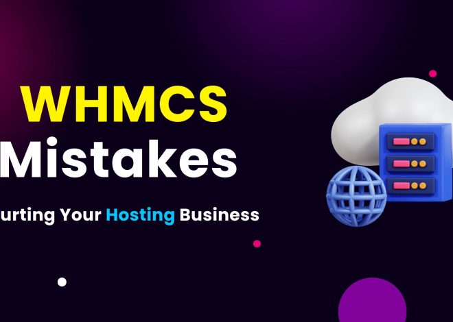 Avoid the Top WHMCS Mistakes Costing You Time and Money