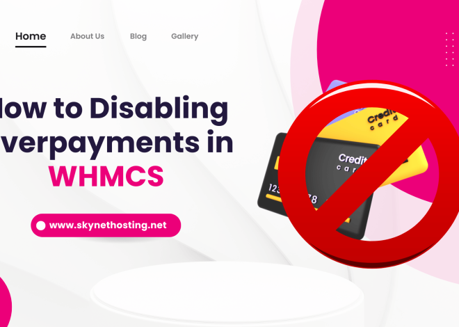 How to Disable Overpayments in WHMCS : A Step-by-Step Guide