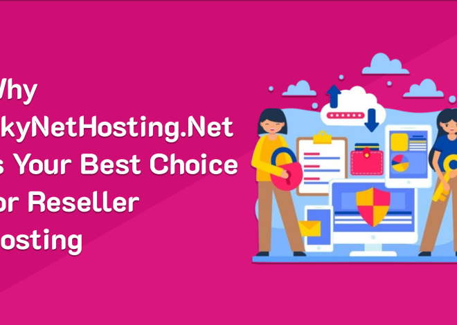 Why SkyNetHosting.Net is Your Best Choice for Reseller Hosting?