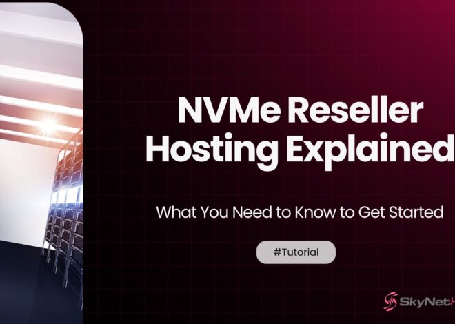 NVMe Reseller Hosting Explained: What You Need to Know to Get Started