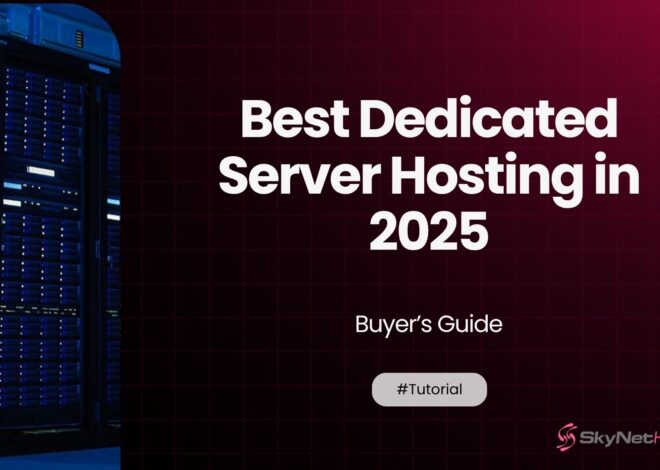 Best Dedicated Server Hosting in 2025 : Buyer’s guide