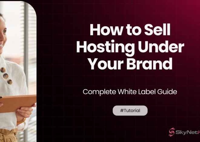 How to Sell Hosting Under Your Brand – Complete White Label Guide