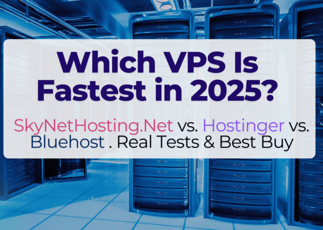 Which VPS Is Fastest in 2025? SkyNetHosting.Net vs. Hostinger vs. Bluehost . Real Tests & Best Buy