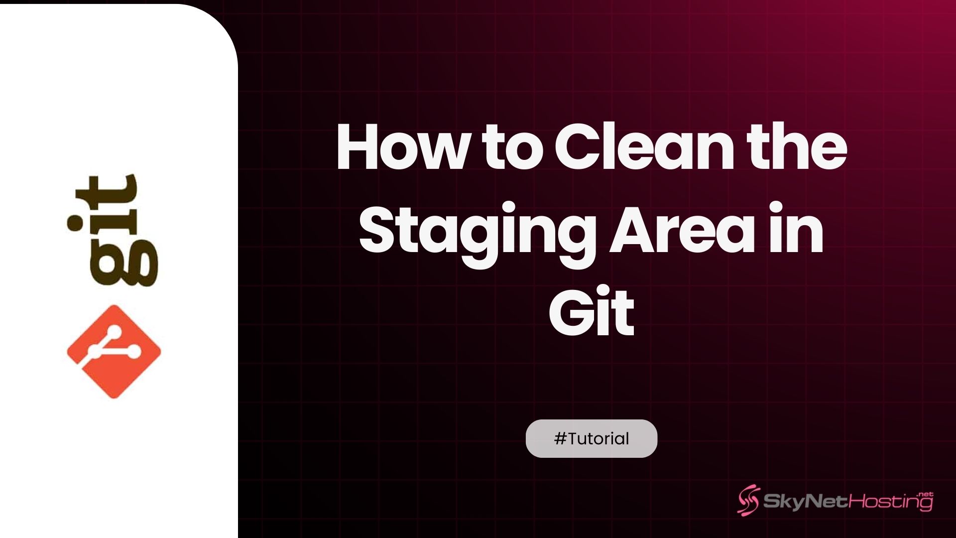 How to Clean the Staging Area in Git: A Complete Guide
