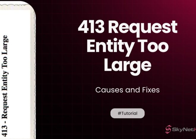 413 Request Entity Too Large — Causes and Fixes