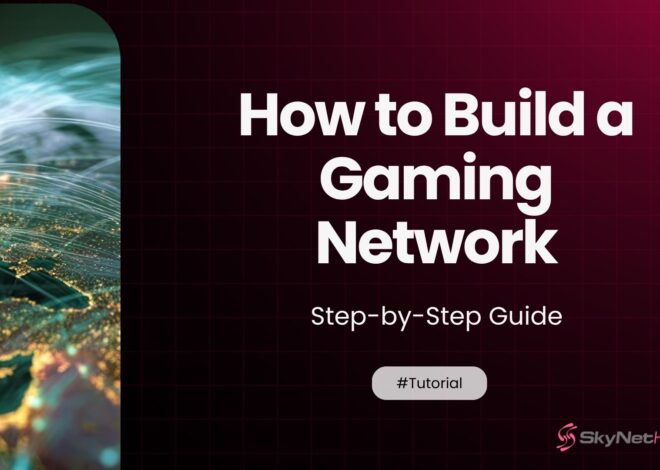 How to Build a Gaming Network: The Complete Guide