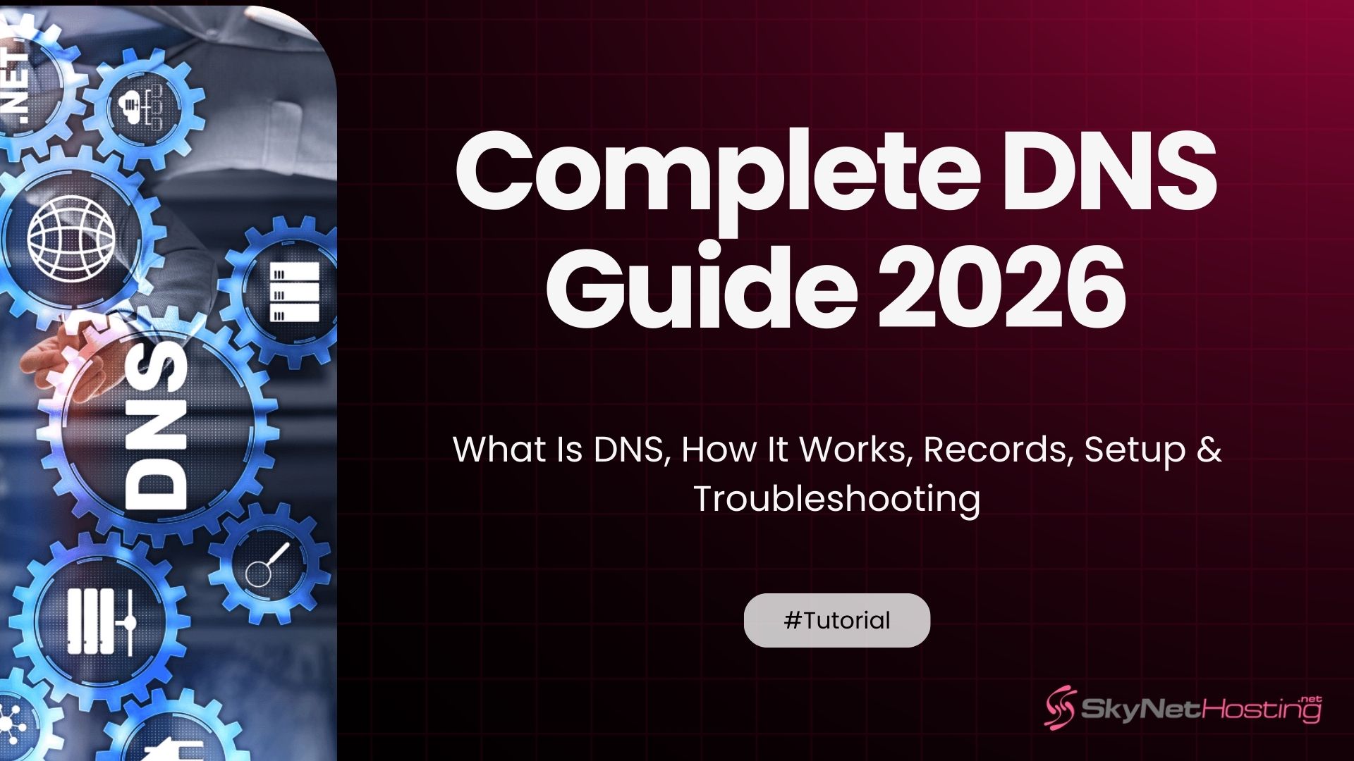 Complete DNS Guide 2026: What Is DNS, How It Works, Records, Setup & Troubleshooting