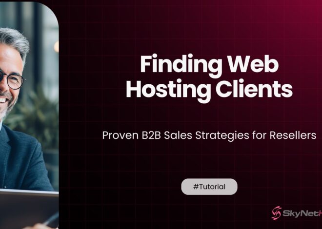 Finding Web Hosting Clients: Proven B2B Sales Strategies for Resellers