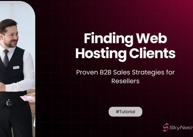 Finding Web Hosting Clients: Proven B2B Sales Strategies for Resellers