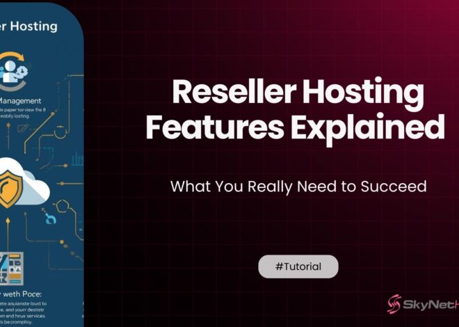 Reseller Hosting Features Explained: What You Really Need to Succeed