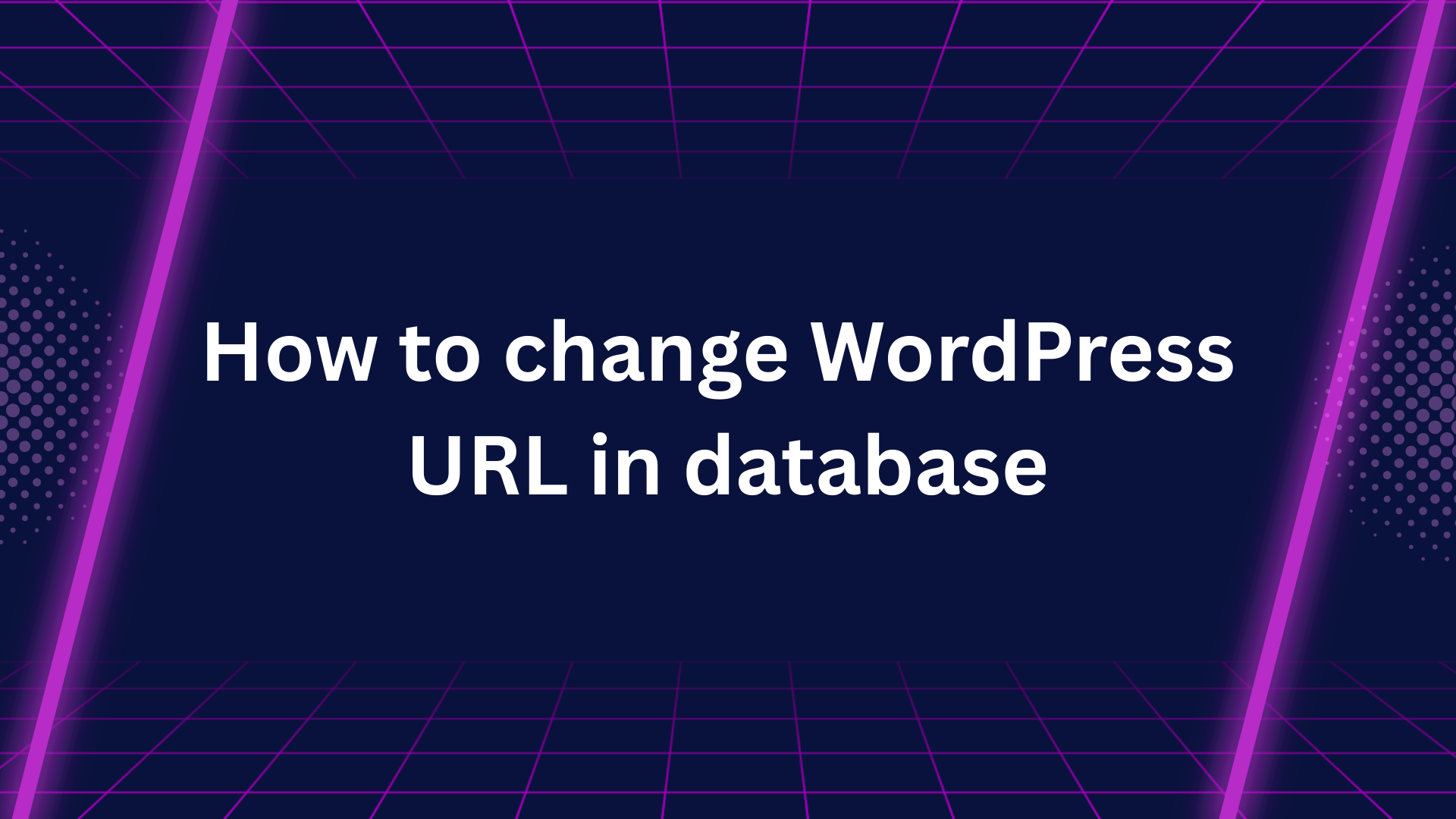 How to Change WordPress URL in Database (Ultimate Guide)