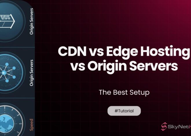 CDN vs Edge Hosting vs Origin Servers: The Best Setup