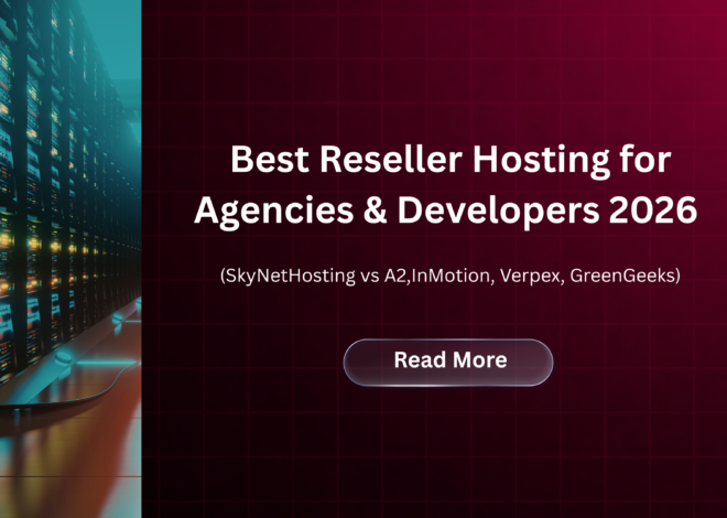 Best Reseller Hosting for Agencies & Developers 2026 (SkyNetHosting vs A2,InMotion, Verpex, GreenGeeks)