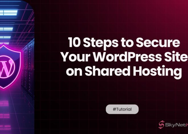 10 Steps to Secure Your WordPress Site on Shared Hosting