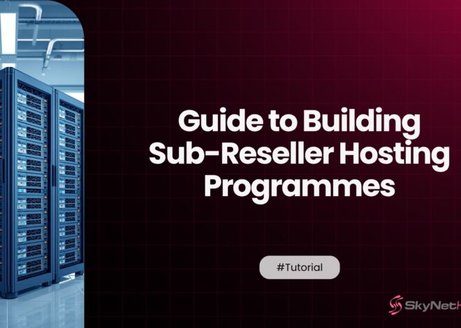 Guide to Building Sub-Reseller Hosting Programmes in 2026