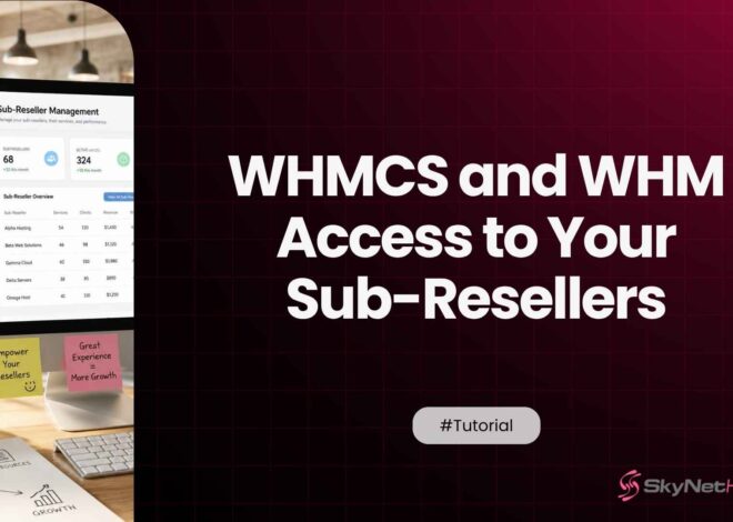 How to Offer Branded WHMCS and WHM Access to Your Sub-Resellers Under a Master Account